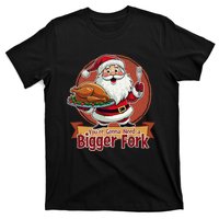 Funny Santa Claud YouRe Gonna Need A Bigger Fork T-Shirt