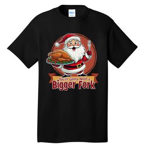 Funny Santa Claud YouRe Gonna Need A Bigger Fork Tall T-Shirt