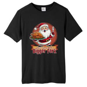 Funny Santa Claud YouRe Gonna Need A Bigger Fork Tall Fusion ChromaSoft Performance T-Shirt