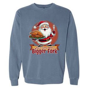 Funny Santa Claud YouRe Gonna Need A Bigger Fork Garment-Dyed Sweatshirt