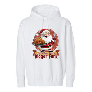 Funny Santa Claud YouRe Gonna Need A Bigger Fork Garment-Dyed Fleece Hoodie