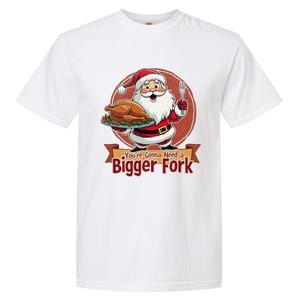 Funny Santa Claud YouRe Gonna Need A Bigger Fork Garment-Dyed Heavyweight T-Shirt