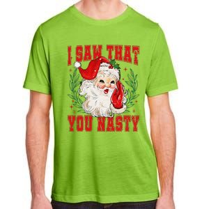 Funny Santa Claus I Saw That You Nasty Christmas Xmas Adult ChromaSoft Performance T-Shirt