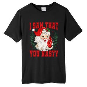 Funny Santa Claus I Saw That You Nasty Christmas Xmas Tall Fusion ChromaSoft Performance T-Shirt