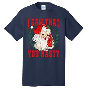 Funny Santa Claus I Saw That You Nasty Christmas Xmas Tall T-Shirt