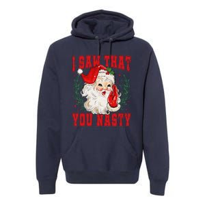 Funny Santa Claus I Saw That You Nasty Christmas Xmas Premium Hoodie