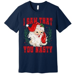 Funny Santa Claus I Saw That You Nasty Christmas Xmas Premium T-Shirt