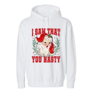 Funny Santa Claus I Saw That You Nasty Christmas Xmas Garment-Dyed Fleece Hoodie