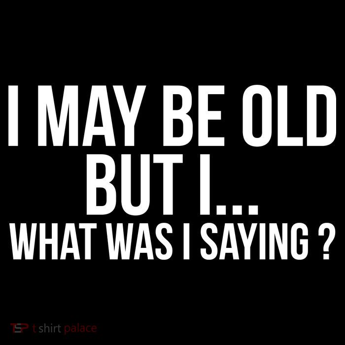 Funny Senior Citizens Old People Gifts Tshirts Old Age Tees T-Shirt