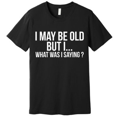 Funny Senior Citizens Old People Gifts Tshirts Old Age Tees Premium T-Shirt