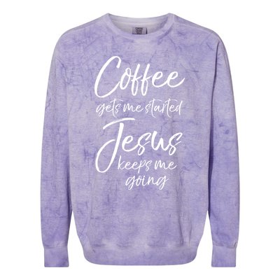 Funny 'S Coffee Gets Me Started Jesus Keeps Me Going Gift Colorblast Crewneck Sweatshirt