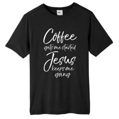 Funny 'S Coffee Gets Me Started Jesus Keeps Me Going Gift Tall Fusion ChromaSoft Performance T-Shirt