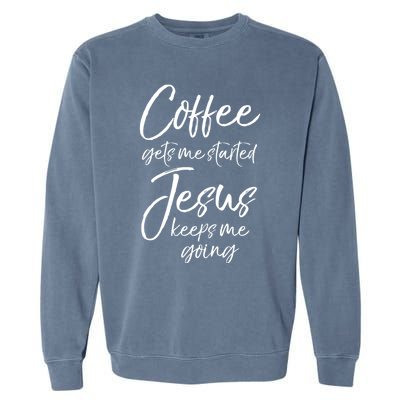 Funny 'S Coffee Gets Me Started Jesus Keeps Me Going Gift Garment-Dyed Sweatshirt