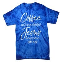 Funny 'S Coffee Gets Me Started Jesus Keeps Me Going Gift Tie-Dye T-Shirt