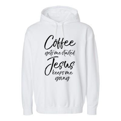 Funny 'S Coffee Gets Me Started Jesus Keeps Me Going Gift Garment-Dyed Fleece Hoodie