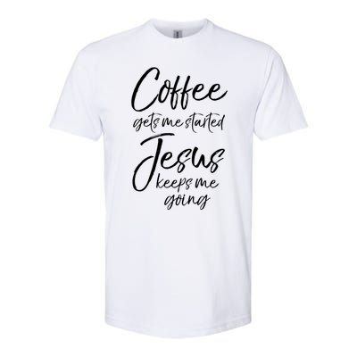 Funny 'S Coffee Gets Me Started Jesus Keeps Me Going Gift Softstyle CVC T-Shirt