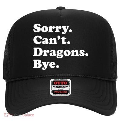 Funny Sorry Cant Dragons Bye Funny Dragon Gift High Crown Mesh Back Trucker Hat