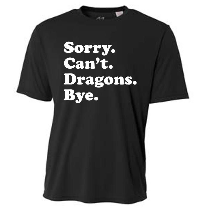 Funny Sorry Cant Dragons Bye Funny Dragon Gift Cooling Performance Crew T-Shirt