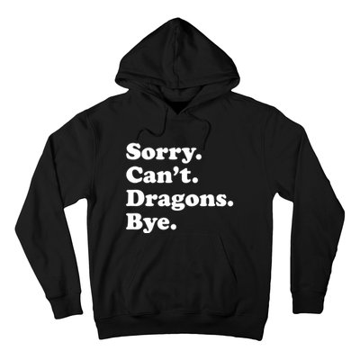 Funny Sorry Cant Dragons Bye Funny Dragon Gift Hoodie