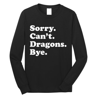 Funny Sorry Cant Dragons Bye Funny Dragon Gift Long Sleeve Shirt