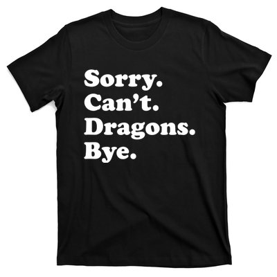 Funny Sorry Cant Dragons Bye Funny Dragon Gift T-Shirt