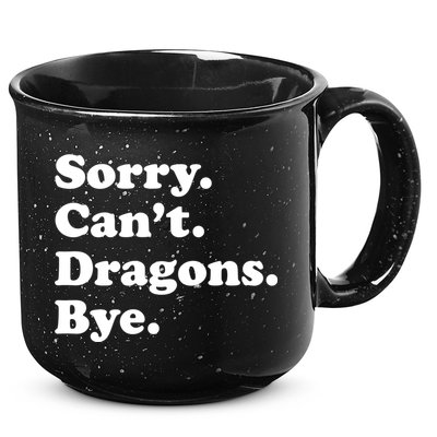 Funny Sorry Cant Dragons Bye Funny Dragon Gift 15oz Campfire Ceramic Mug