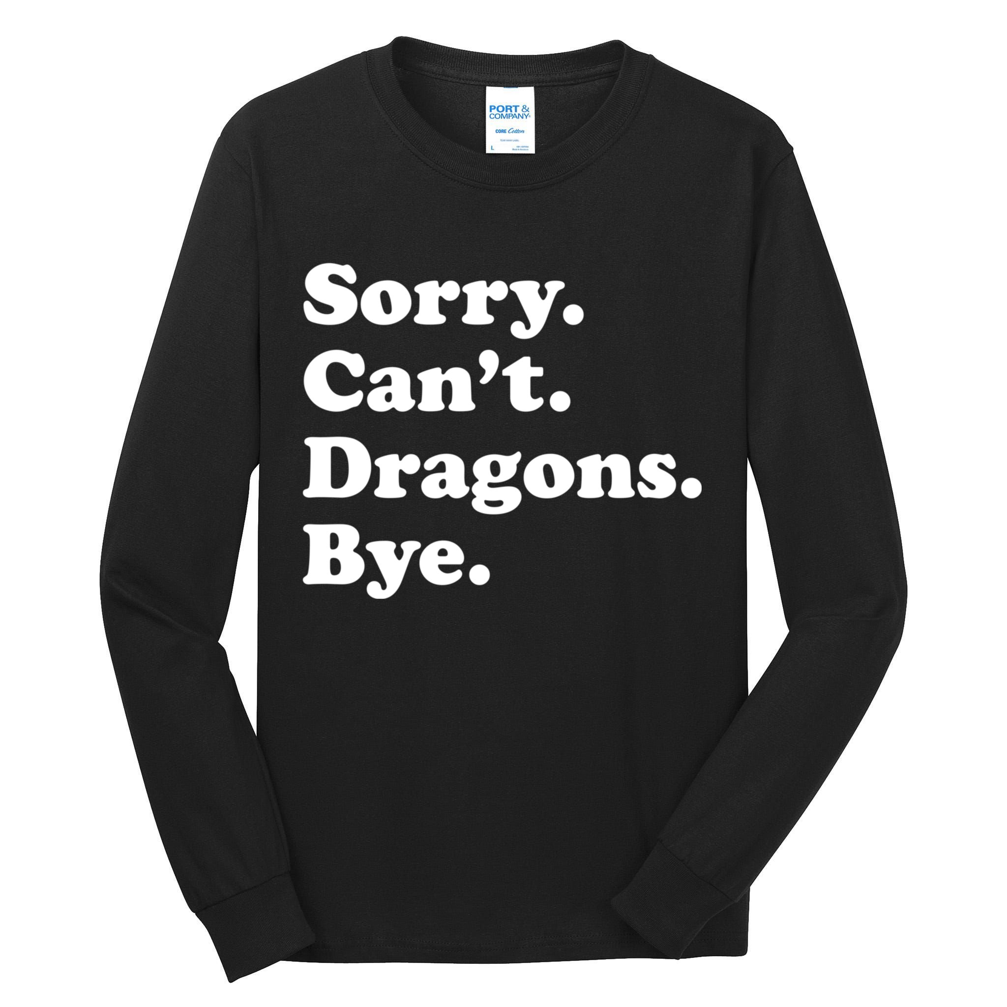 Funny Sorry Cant Dragons Bye Funny Dragon Gift Tall Long Sleeve T-Shirt