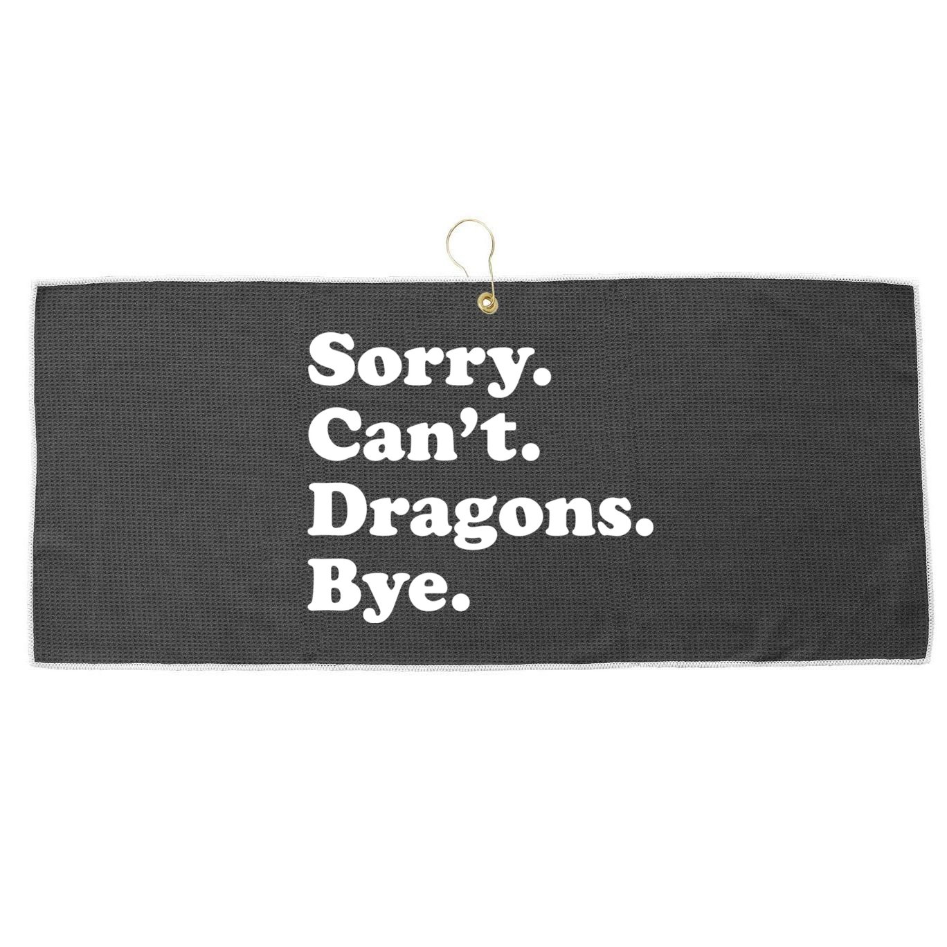Funny Sorry Cant Dragons Bye Funny Dragon Gift Large Microfiber Waffle Golf Towel