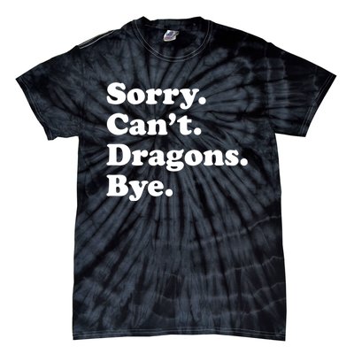 Funny Sorry Cant Dragons Bye Funny Dragon Gift Tie-Dye T-Shirt