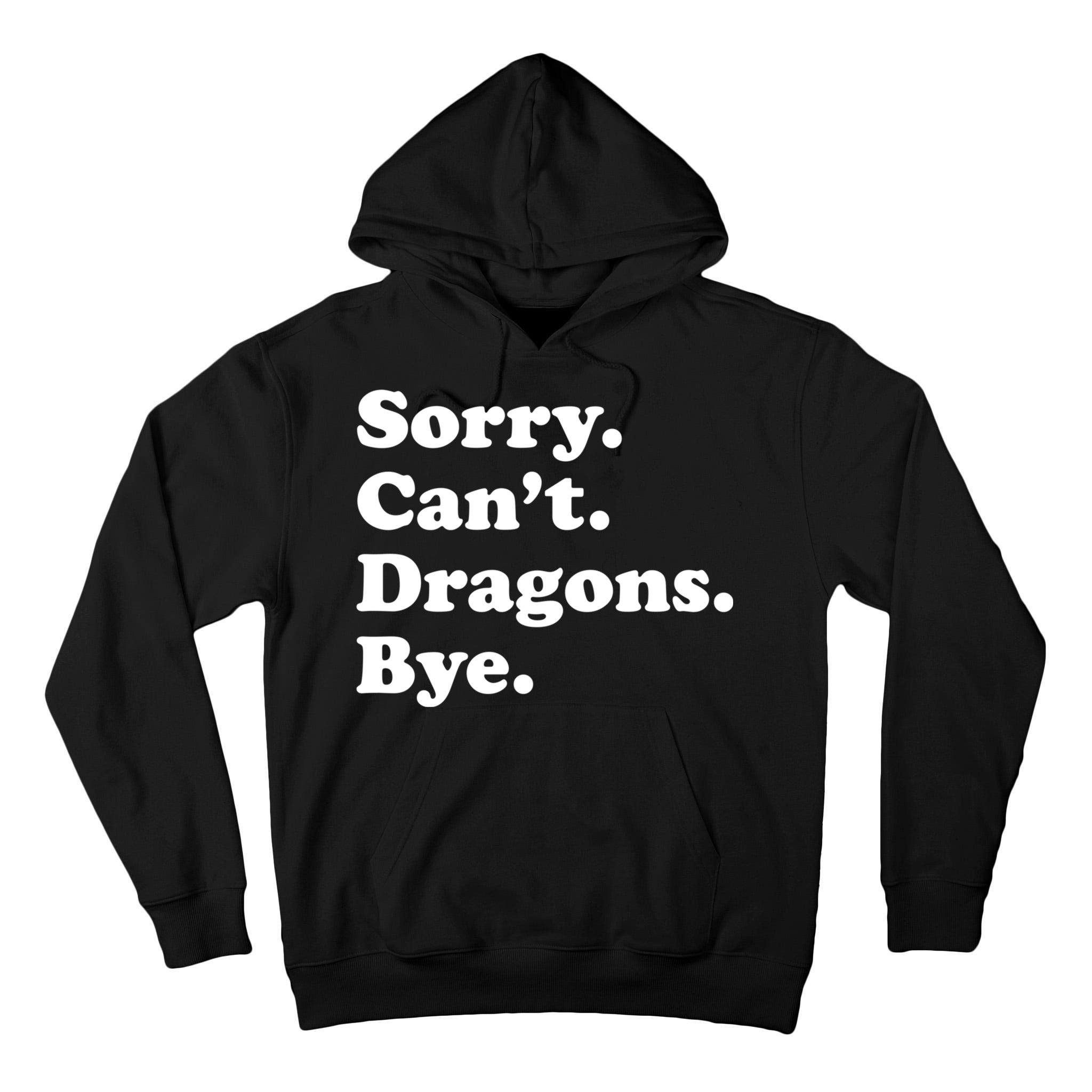 Funny Sorry Cant Dragons Bye Funny Dragon Gift Tall Hoodie