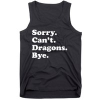 Funny Sorry Cant Dragons Bye Funny Dragon Gift Tank Top