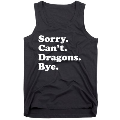 Funny Sorry Cant Dragons Bye Funny Dragon Gift Tank Top