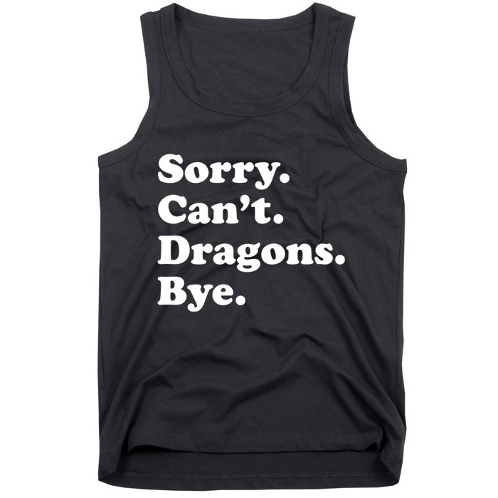 Funny Sorry Cant Dragons Bye Funny Dragon Gift Tank Top