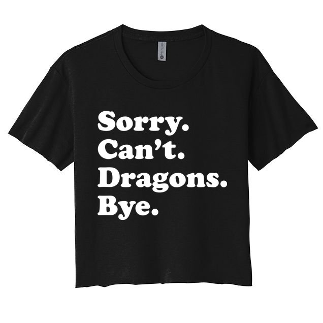 Funny Sorry Cant Dragons Bye Funny Dragon Gift Crop Top