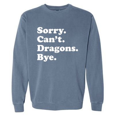 Funny Sorry Cant Dragons Bye Funny Dragon Gift Garment-Dyed Sweatshirt