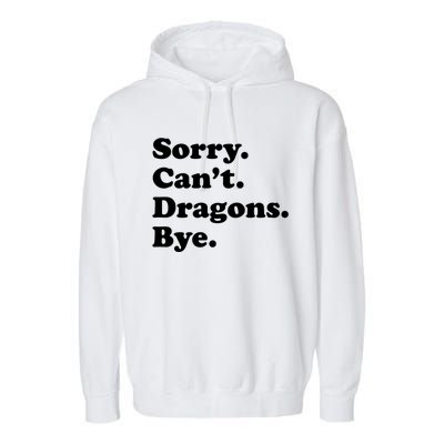 Funny Sorry Cant Dragons Bye Funny Dragon Gift Garment-Dyed Fleece Hoodie