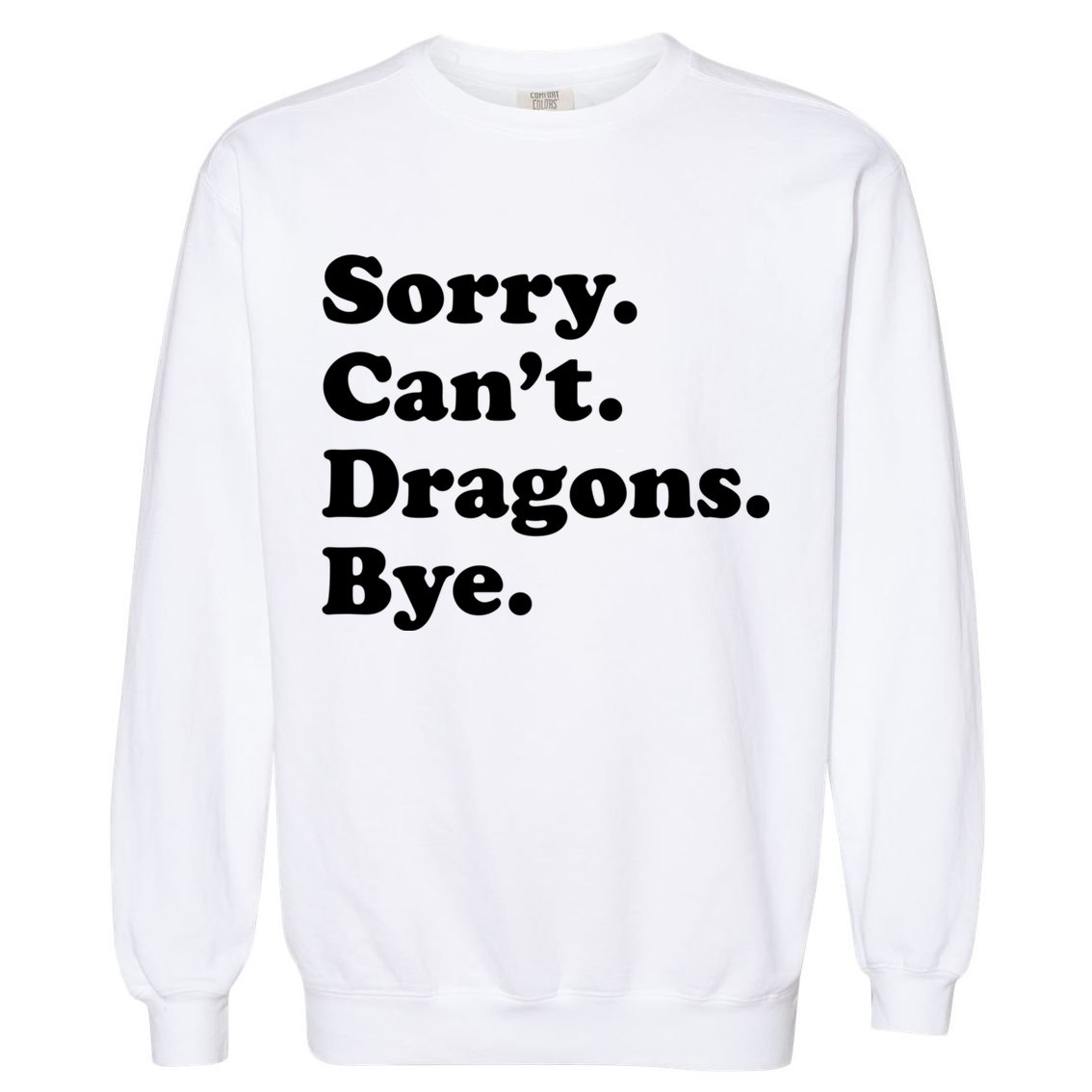 Funny Sorry Cant Dragons Bye Funny Dragon Gift Garment-Dyed Sweatshirt