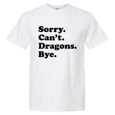 Funny Sorry Cant Dragons Bye Funny Dragon Gift Garment-Dyed Heavyweight T-Shirt