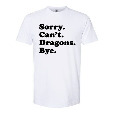 Funny Sorry Cant Dragons Bye Funny Dragon Gift Softstyle CVC T-Shirt