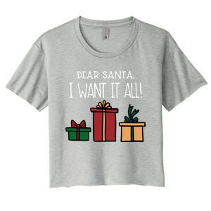 Funny Santa Christmas Holiday Gift Dear Santa I Want It All Cute Gift Women's Crop Top Tee