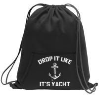 Funny Sailing Cruising Gift Drop It Like Its Yacht Sweatshirt Cinch Pack Bag