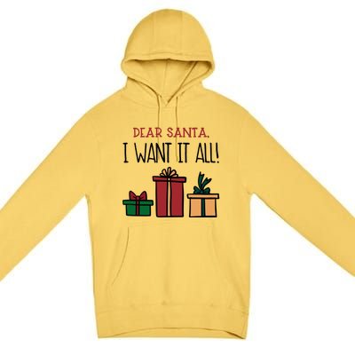 Funny Santa Christmas Holiday Gift Dear Santa I Want It All Funny Gift Premium Pullover Hoodie