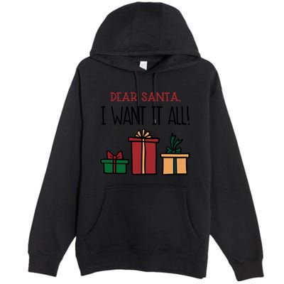 Funny Santa Christmas Holiday Gift Dear Santa I Want It All Funny Gift Premium Pullover Hoodie