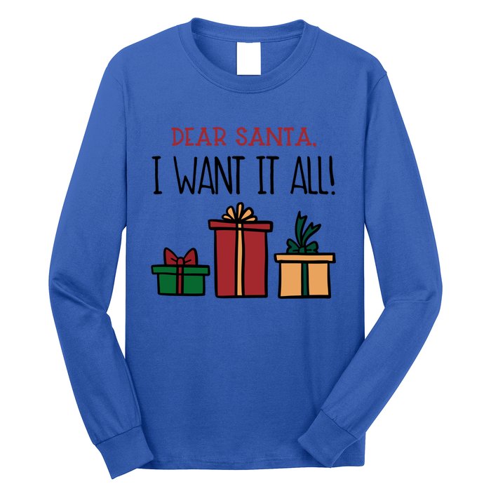 Funny Santa Christmas Holiday Gift Dear Santa I Want It All Funny Gift Long Sleeve Shirt