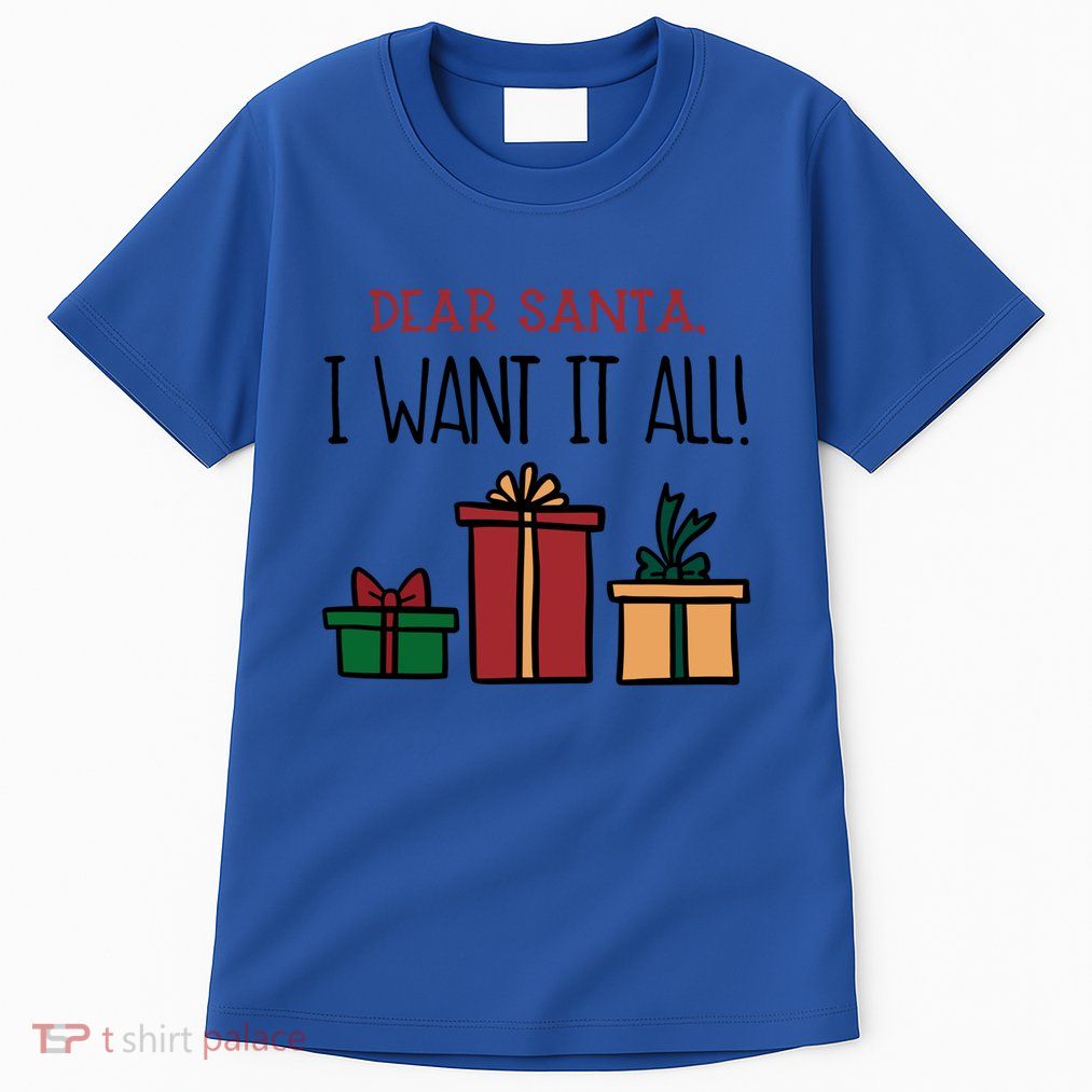 Funny Santa Christmas Holiday Gift Dear Santa I Want It All Funny Gift Tall T-Shirt