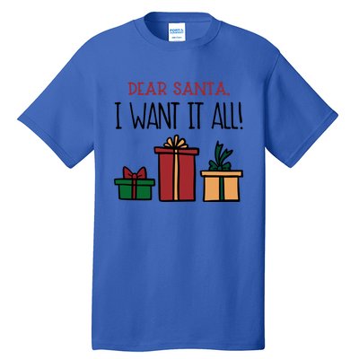 Funny Santa Christmas Holiday Gift Dear Santa I Want It All Funny Gift Tall T-Shirt