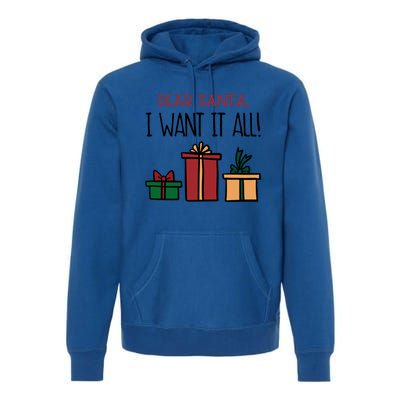 Funny Santa Christmas Holiday Gift Dear Santa I Want It All Funny Gift Premium Hoodie