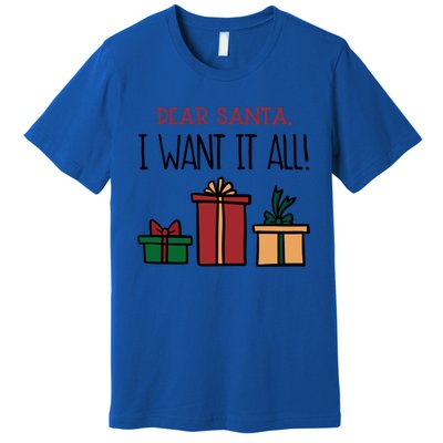 Funny Santa Christmas Holiday Gift Dear Santa I Want It All Funny Gift Premium T-Shirt