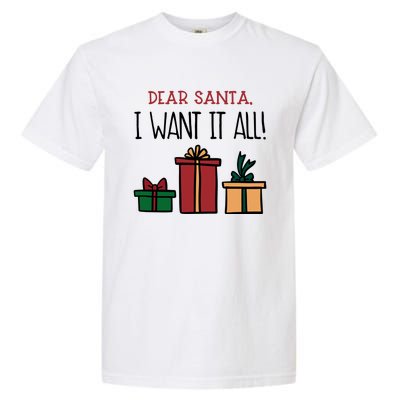 Funny Santa Christmas Holiday Gift Dear Santa I Want It All Funny Gift Garment-Dyed Heavyweight T-Shirt