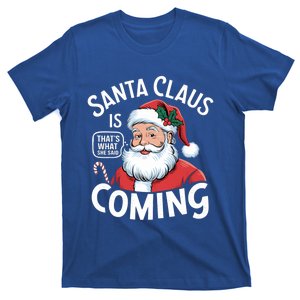 Funny Santa Claus Is Coming – ThatS What She Said Design Great Gift T-Shirt